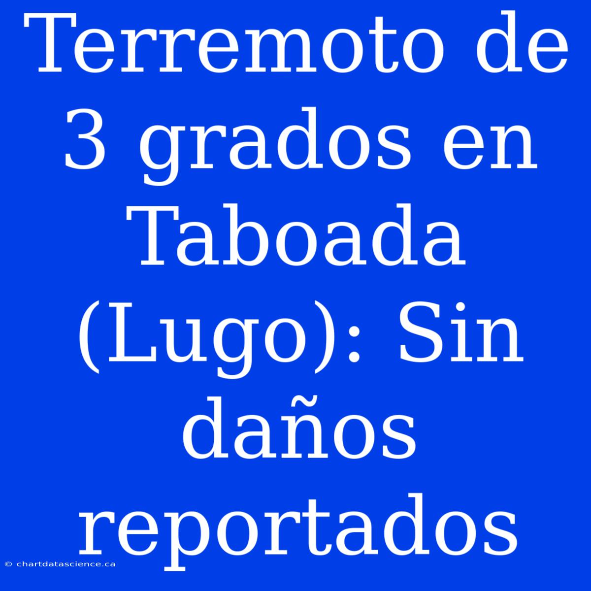 Terremoto De 3 Grados En Taboada (Lugo): Sin Daños Reportados