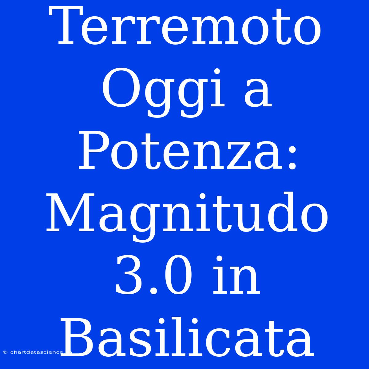 Terremoto Oggi A Potenza: Magnitudo 3.0 In Basilicata