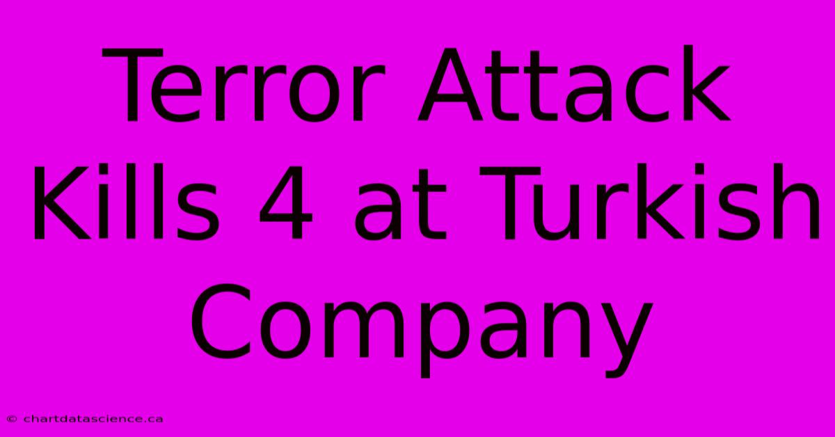 Terror Attack Kills 4 At Turkish Company