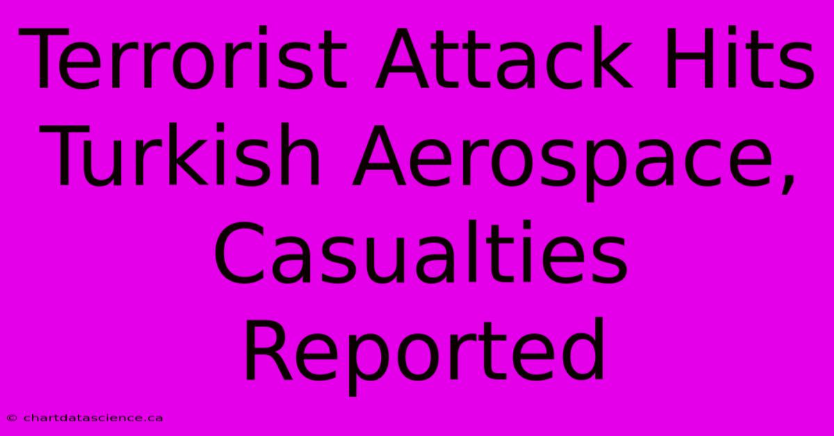 Terrorist Attack Hits Turkish Aerospace, Casualties Reported