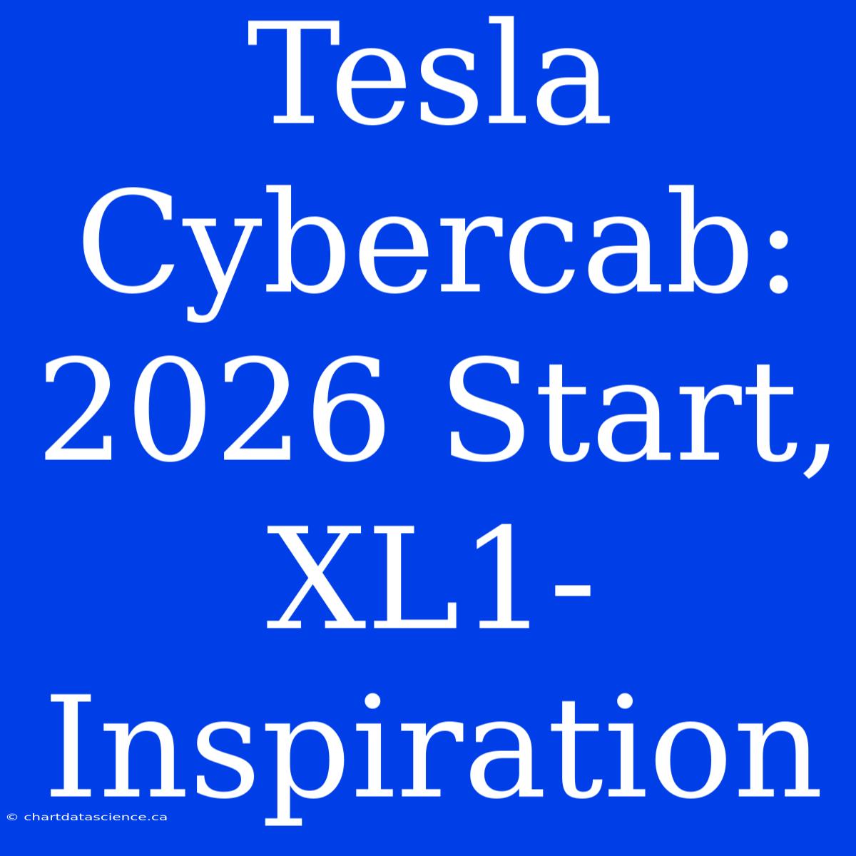 Tesla Cybercab: 2026 Start, XL1-Inspiration