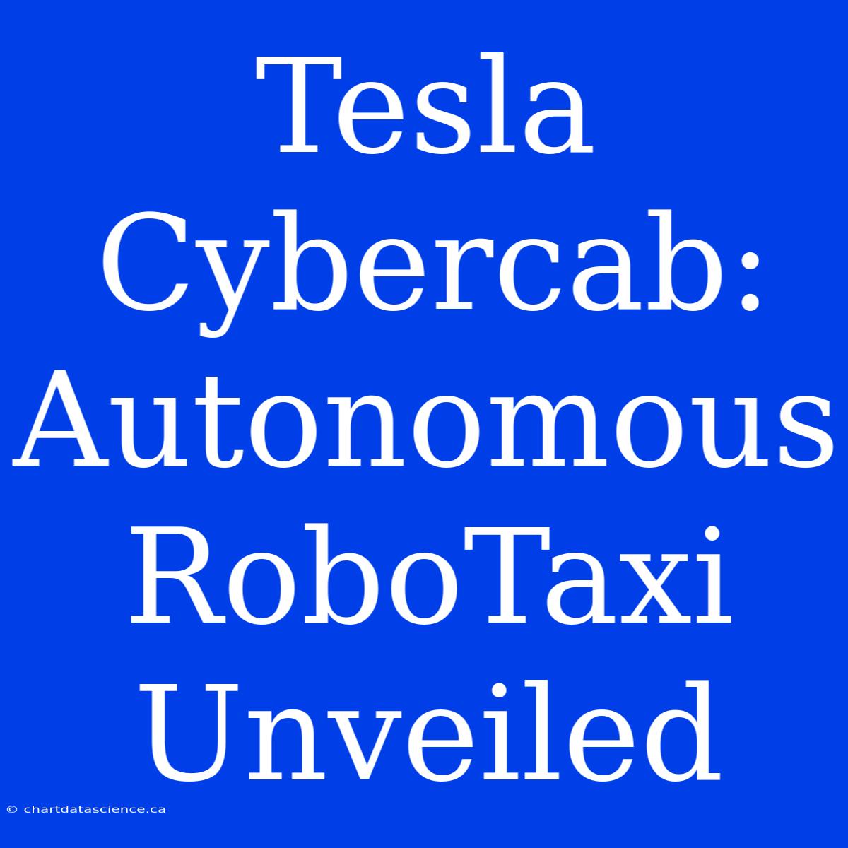 Tesla Cybercab: Autonomous RoboTaxi Unveiled