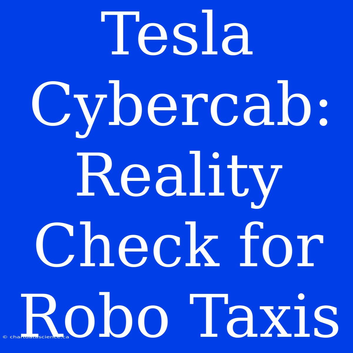 Tesla Cybercab: Reality Check For Robo Taxis