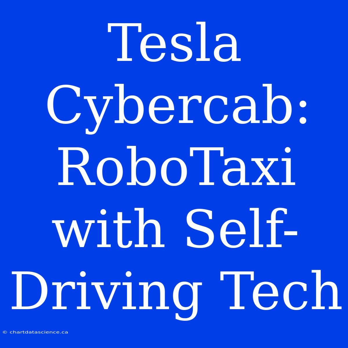 Tesla Cybercab: RoboTaxi With Self-Driving Tech