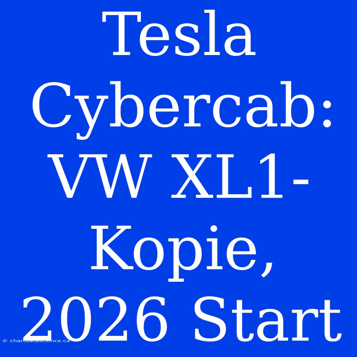 Tesla Cybercab: VW XL1-Kopie, 2026 Start