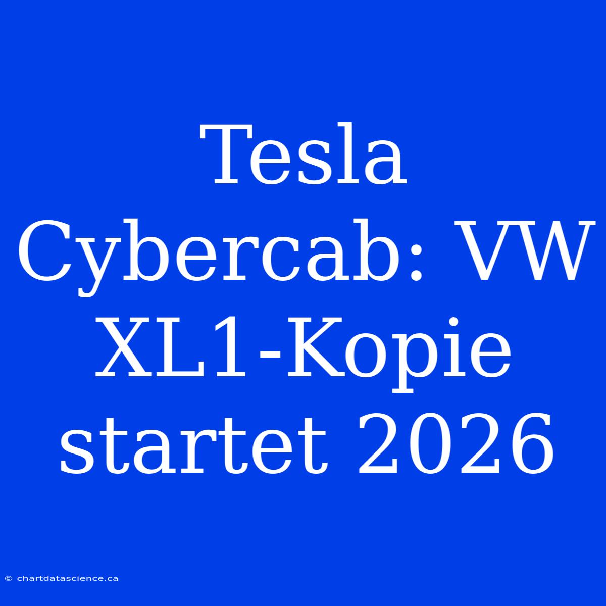 Tesla Cybercab: VW XL1-Kopie Startet 2026