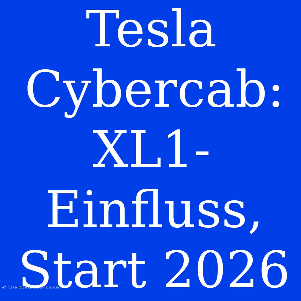 Tesla Cybercab: XL1-Einfluss, Start 2026