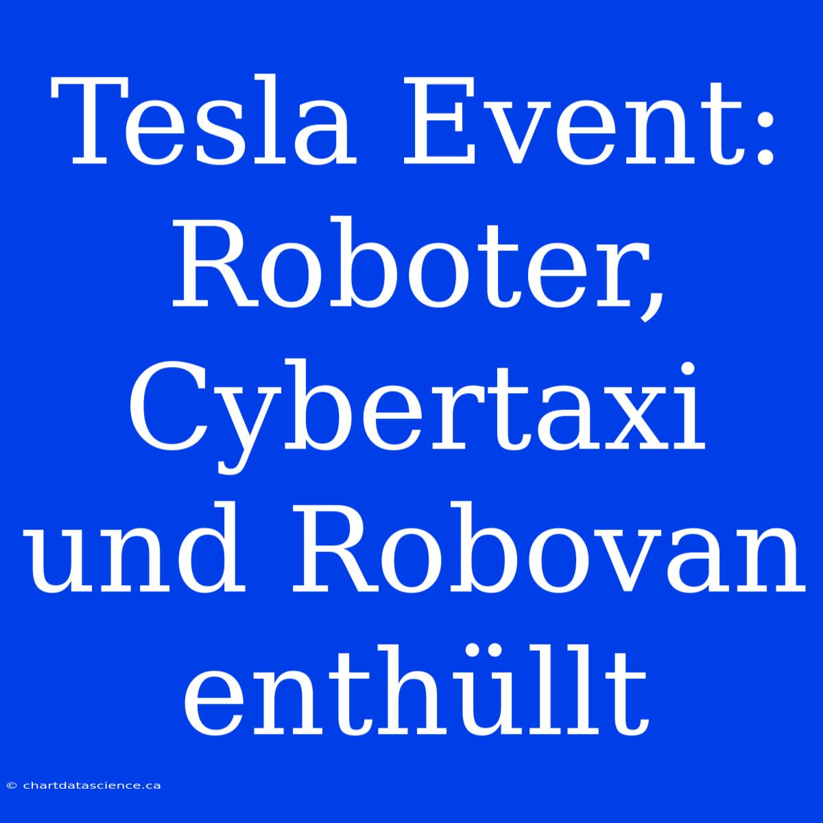 Tesla Event: Roboter, Cybertaxi Und Robovan Enthüllt