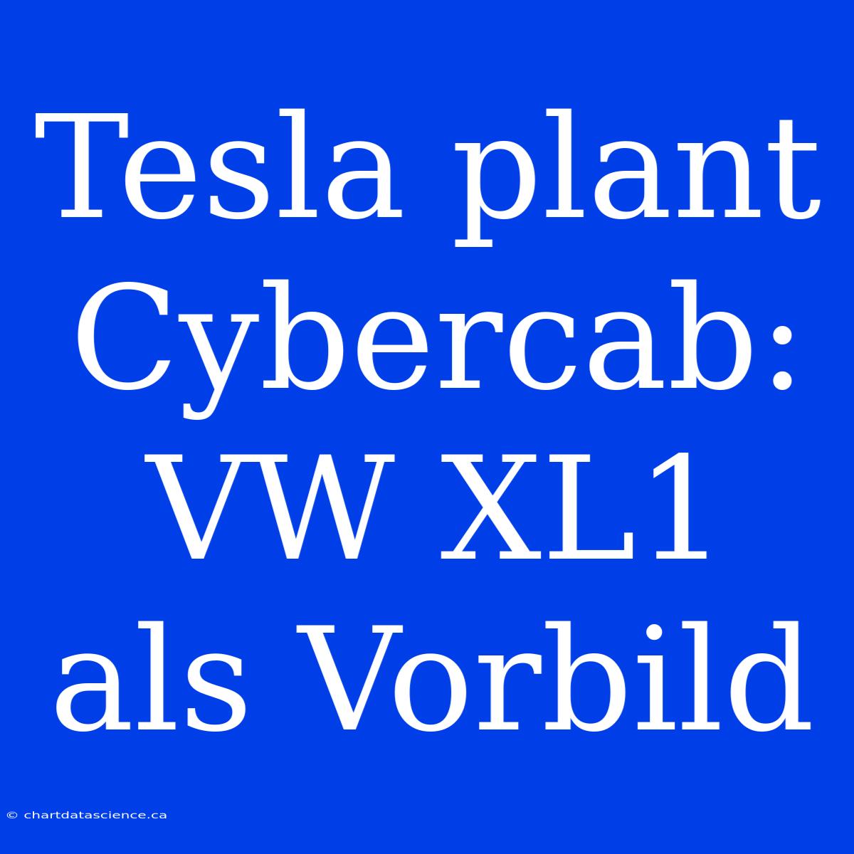 Tesla Plant Cybercab: VW XL1 Als Vorbild