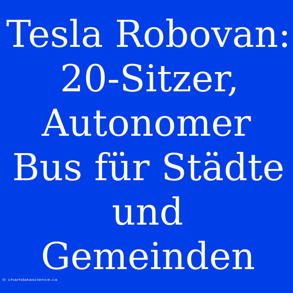 Tesla Robovan: 20-Sitzer, Autonomer Bus Für Städte Und Gemeinden