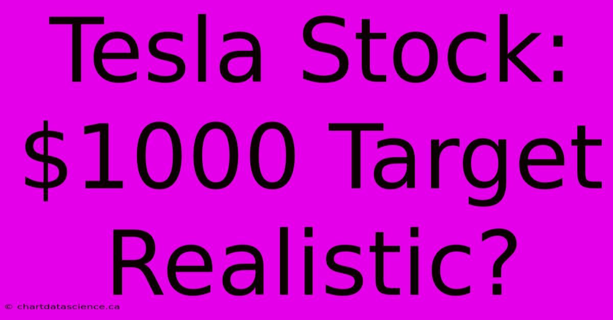 Tesla Stock: $1000 Target Realistic?