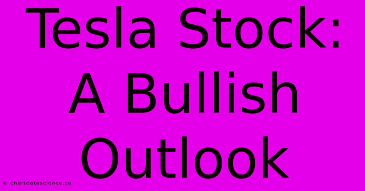 Tesla Stock: A Bullish Outlook