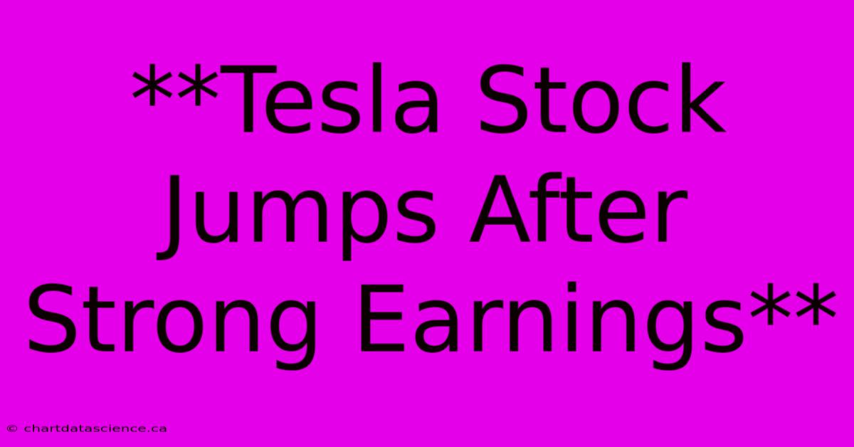 **Tesla Stock Jumps After Strong Earnings**