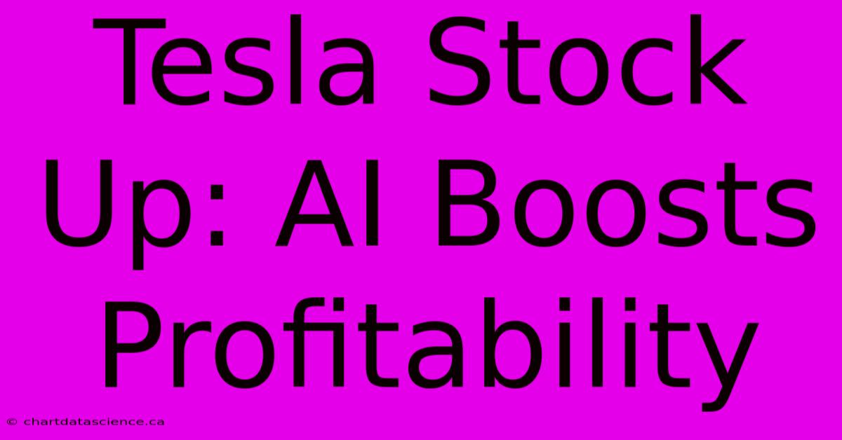 Tesla Stock Up: AI Boosts Profitability