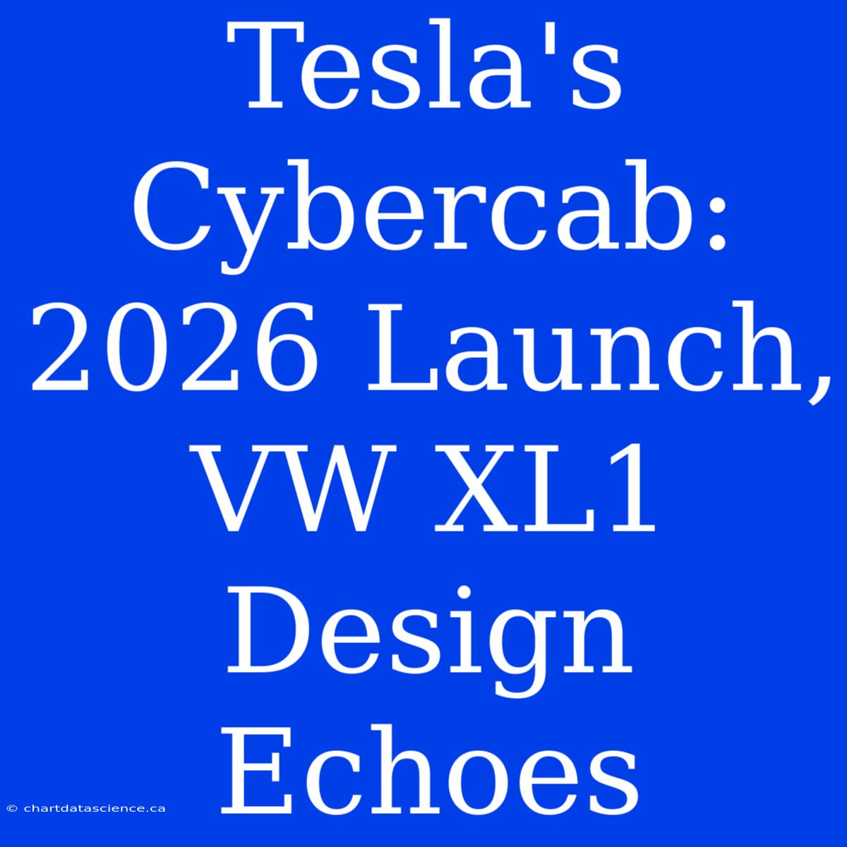 Tesla's Cybercab: 2026 Launch, VW XL1 Design Echoes