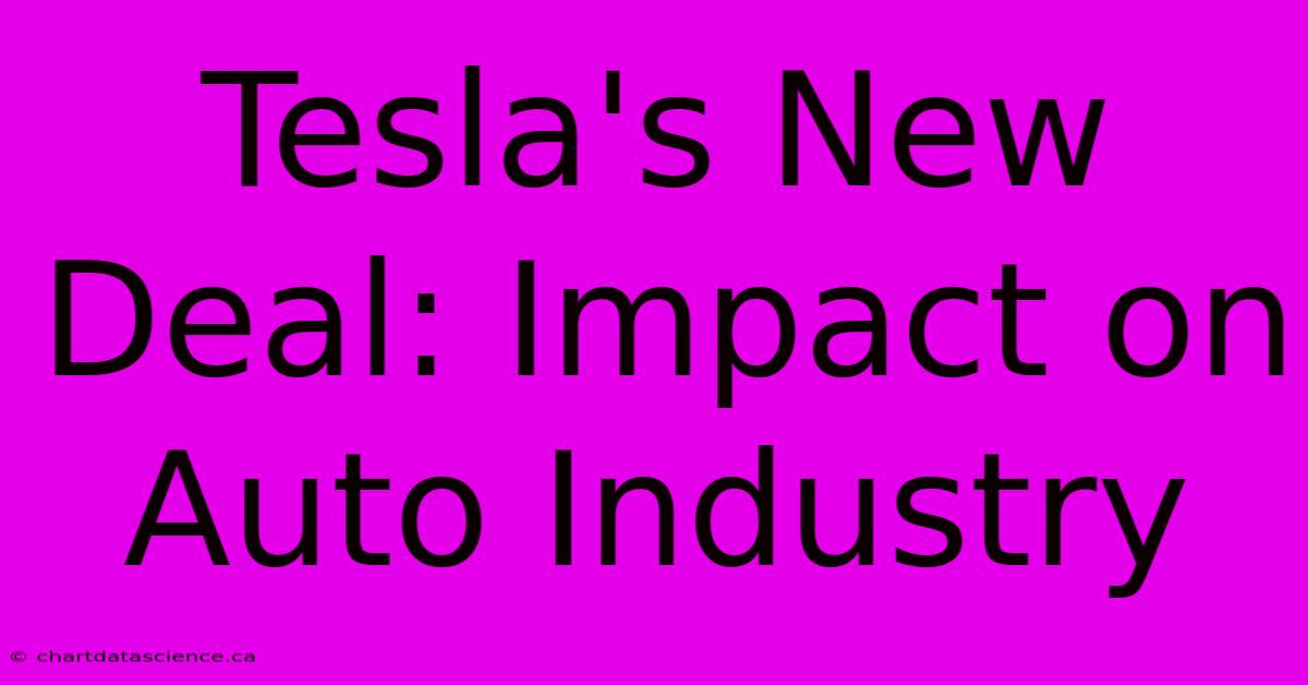 Tesla's New Deal: Impact On Auto Industry