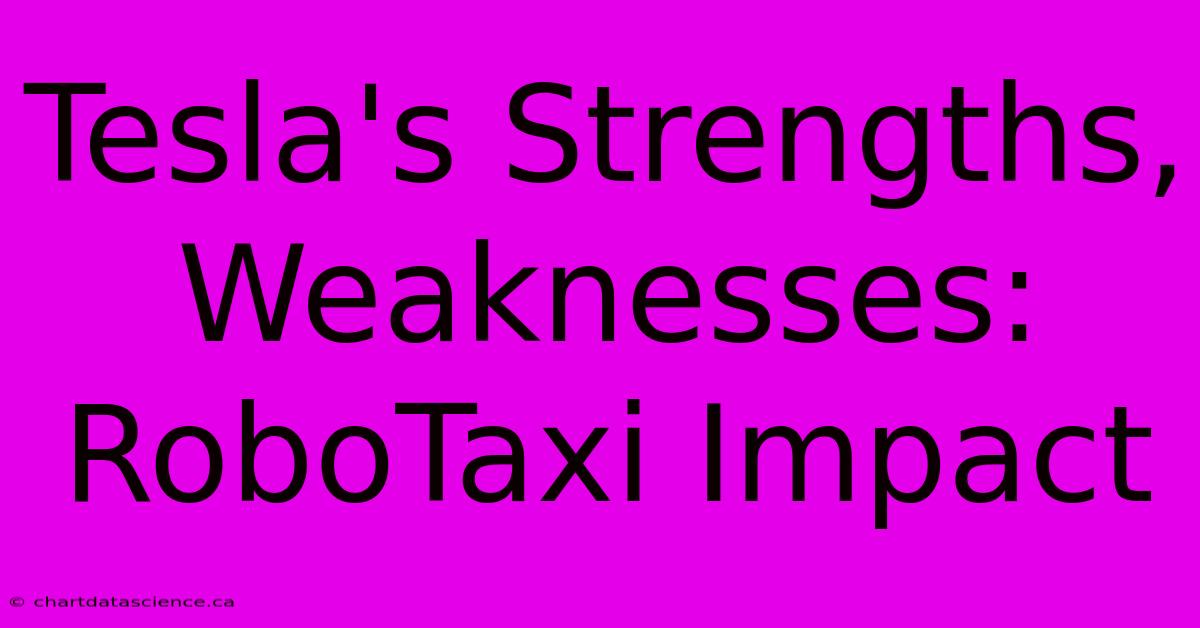 Tesla's Strengths, Weaknesses: RoboTaxi Impact