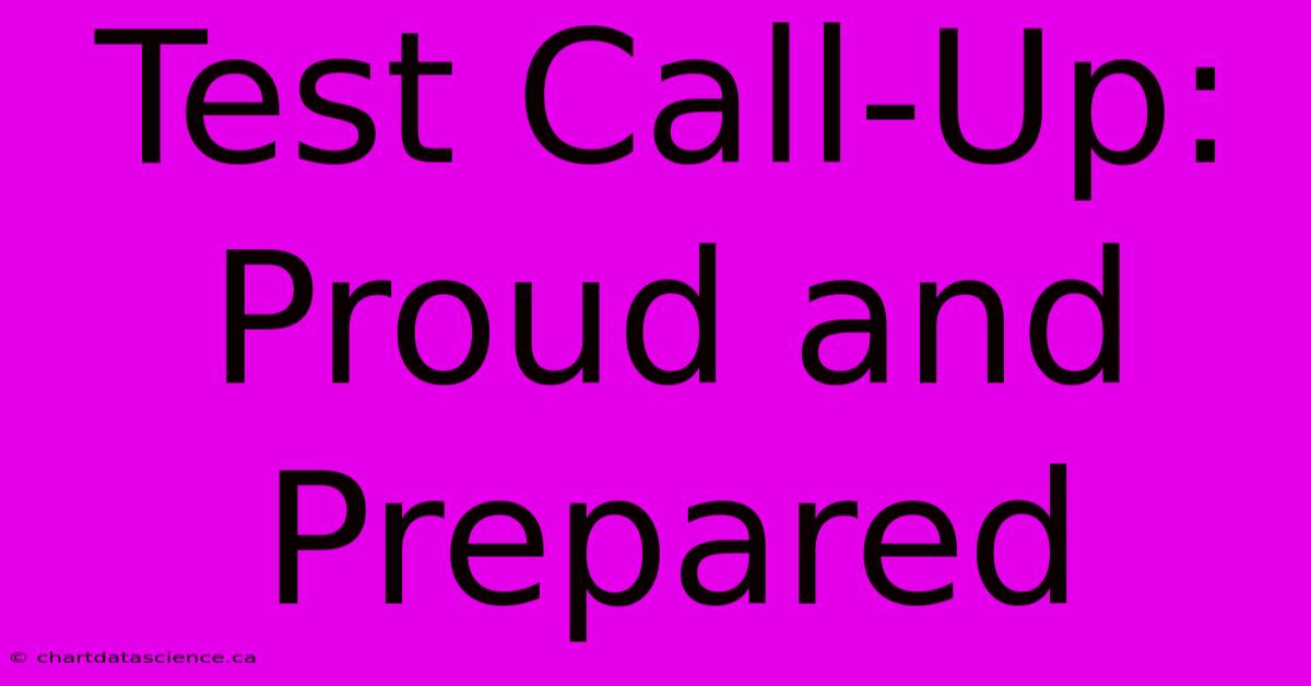 Test Call-Up: Proud And Prepared