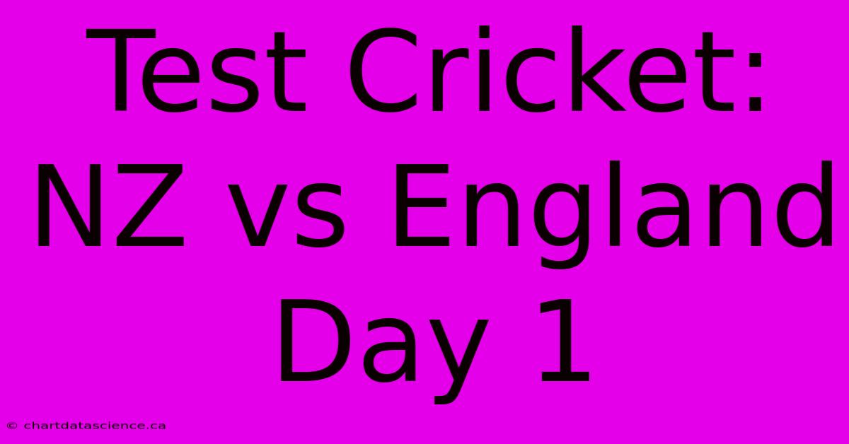 Test Cricket: NZ Vs England Day 1