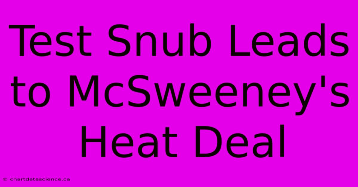 Test Snub Leads To McSweeney's Heat Deal