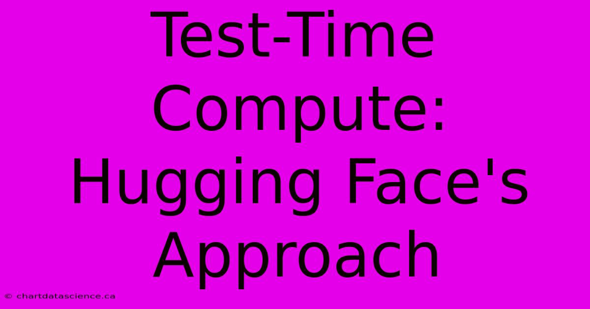 Test-Time Compute: Hugging Face's Approach