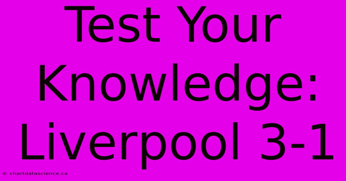 Test Your Knowledge: Liverpool 3-1