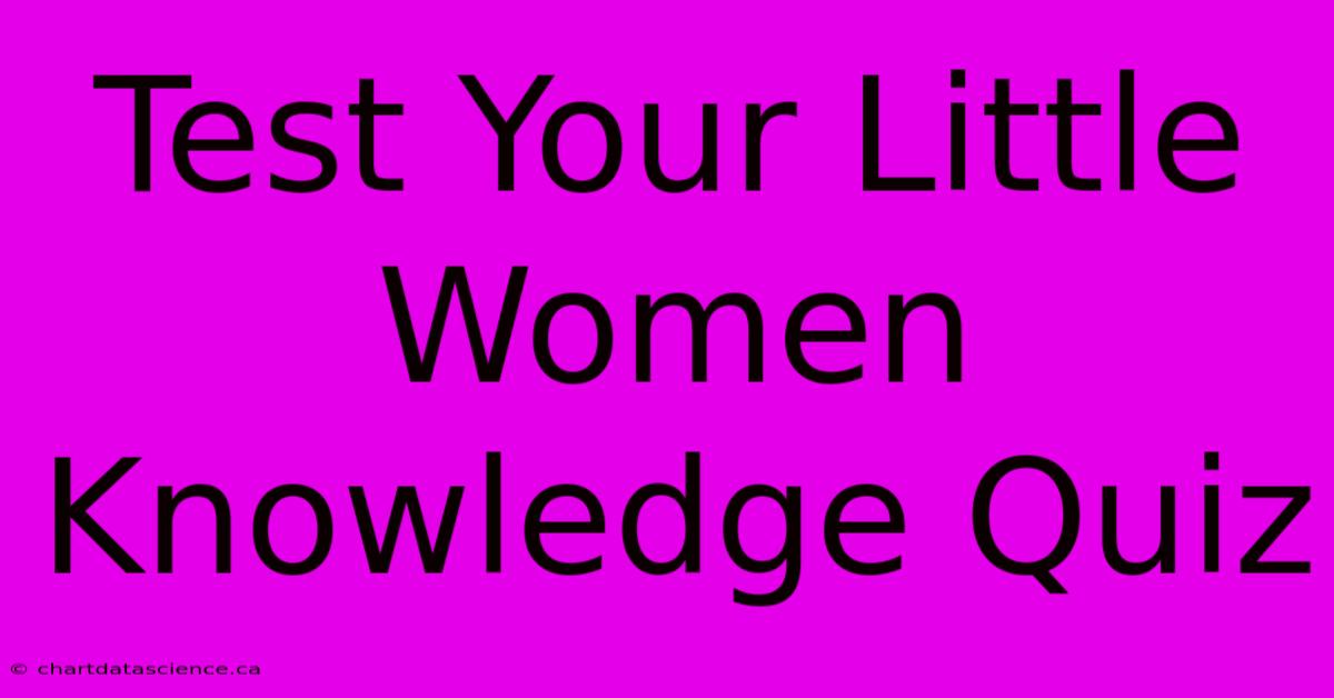 Test Your Little Women Knowledge Quiz