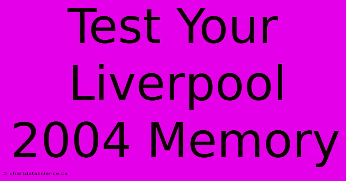 Test Your Liverpool 2004 Memory