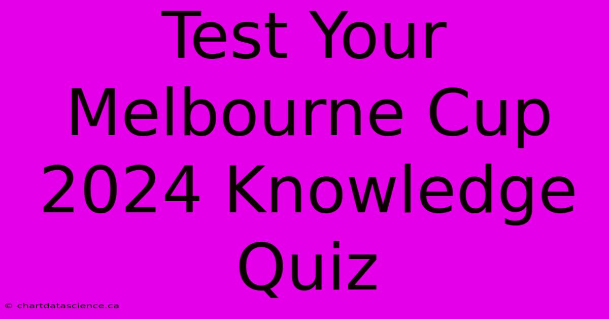 Test Your Melbourne Cup 2024 Knowledge Quiz