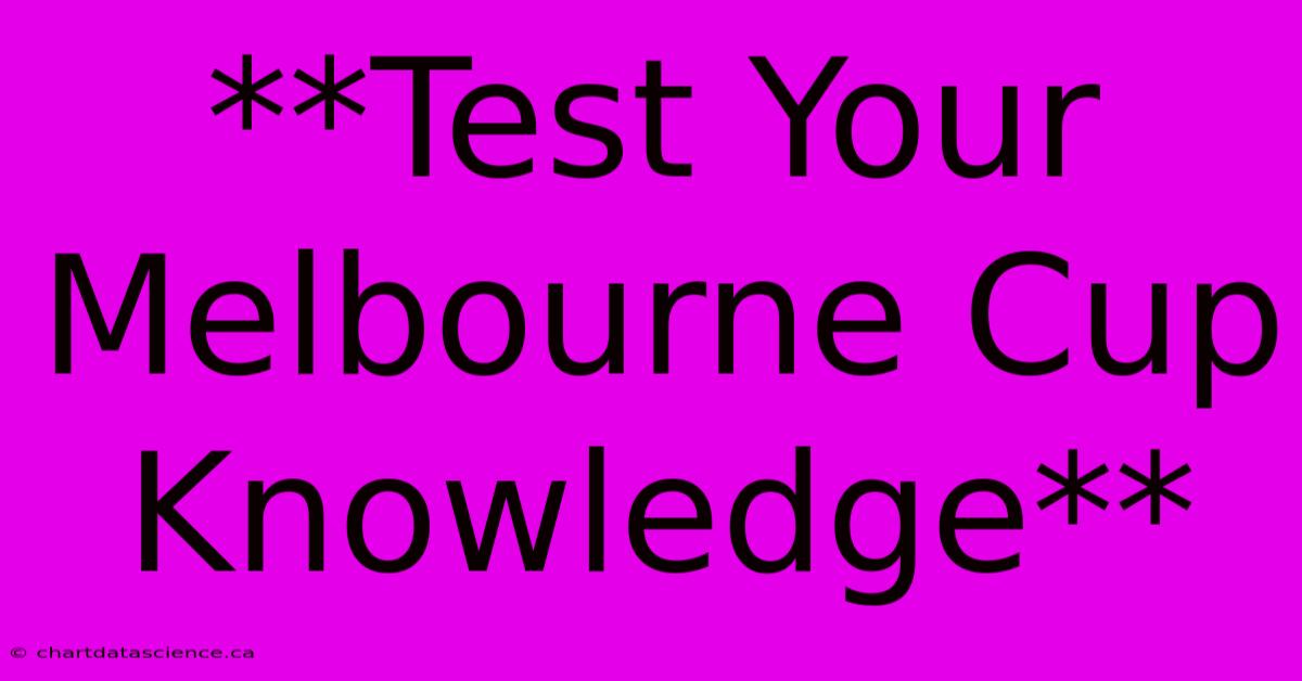 **Test Your Melbourne Cup Knowledge**