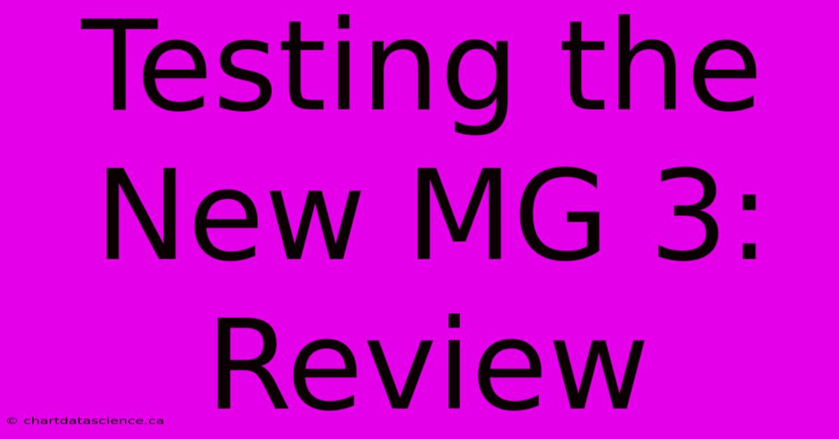 Testing The New MG 3: Review 