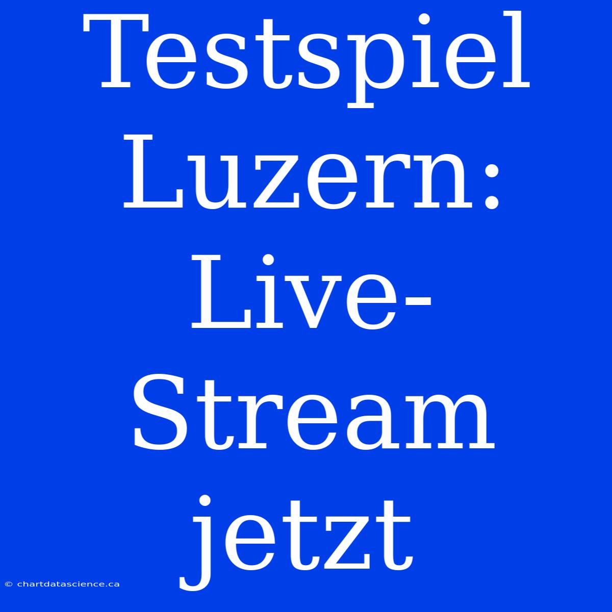 Testspiel Luzern: Live-Stream Jetzt