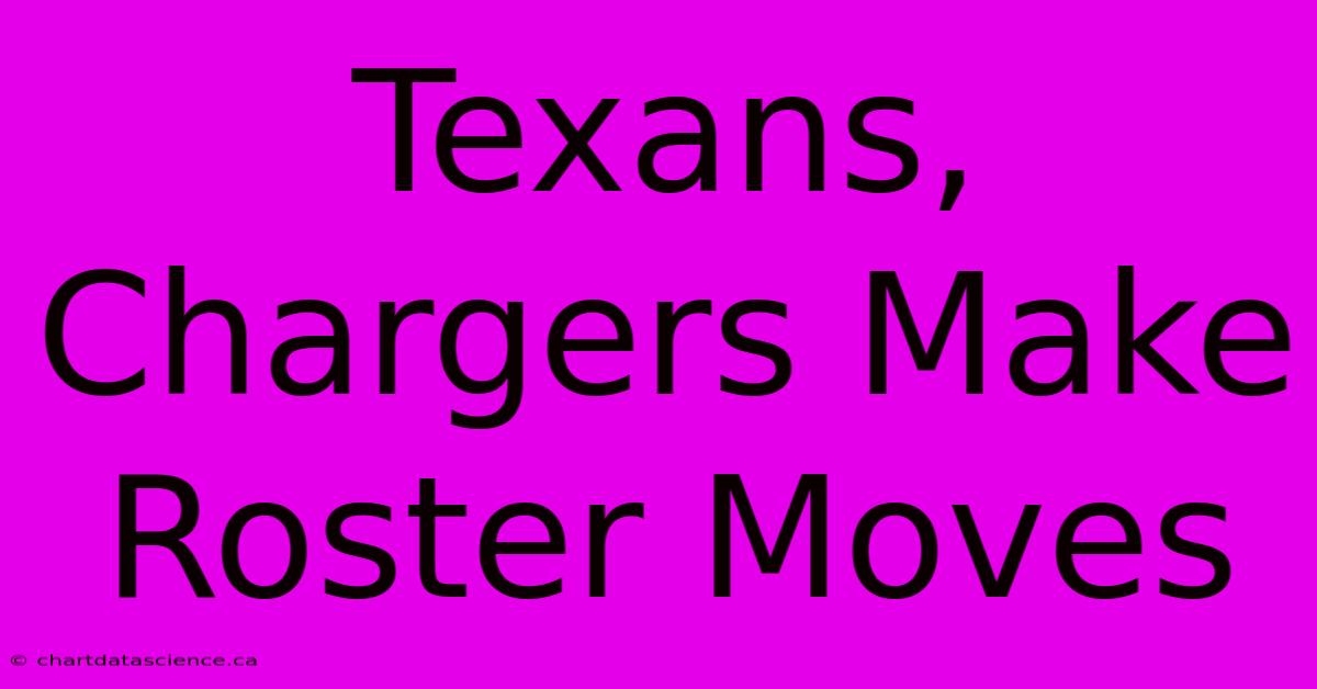 Texans, Chargers Make Roster Moves