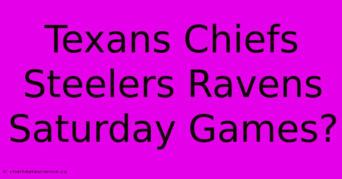 Texans Chiefs Steelers Ravens Saturday Games?