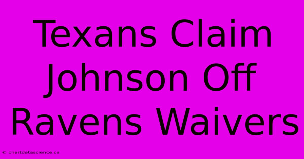 Texans Claim Johnson Off Ravens Waivers