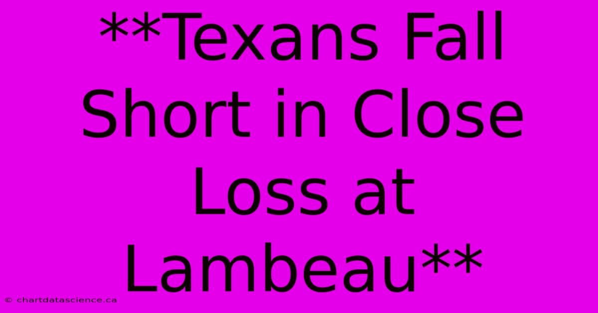 **Texans Fall Short In Close Loss At Lambeau**