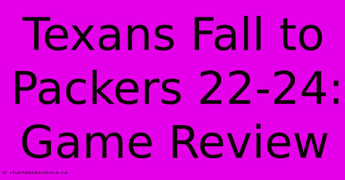 Texans Fall To Packers 22-24: Game Review 