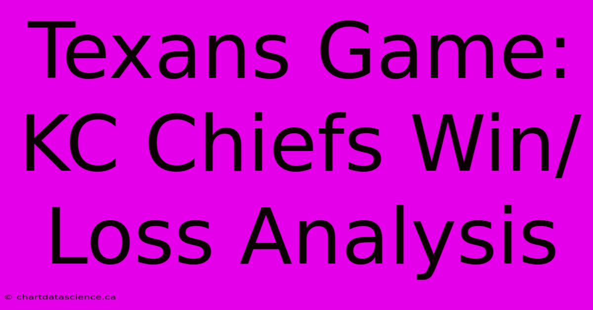 Texans Game: KC Chiefs Win/Loss Analysis