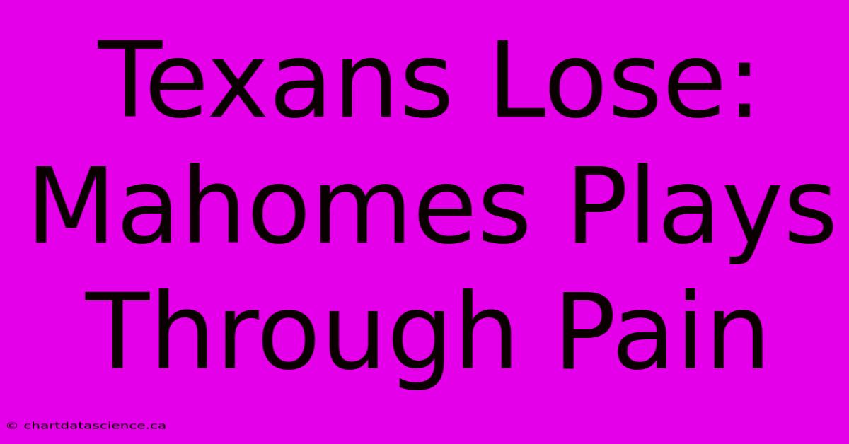 Texans Lose: Mahomes Plays Through Pain