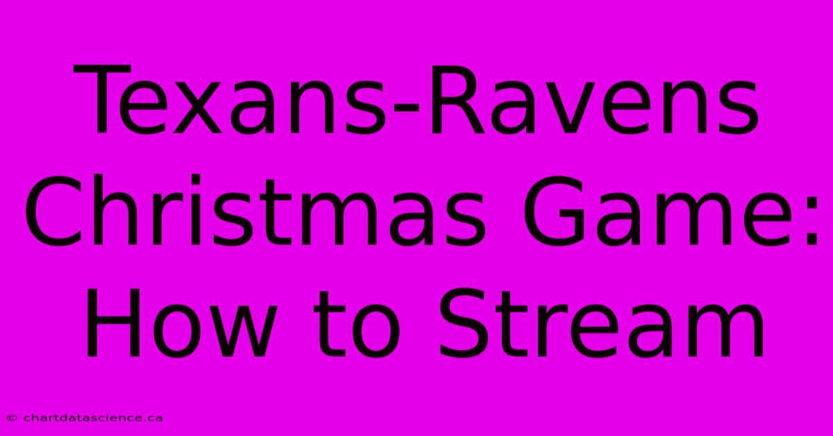 Texans-Ravens Christmas Game: How To Stream