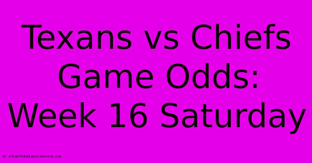 Texans Vs Chiefs Game Odds: Week 16 Saturday