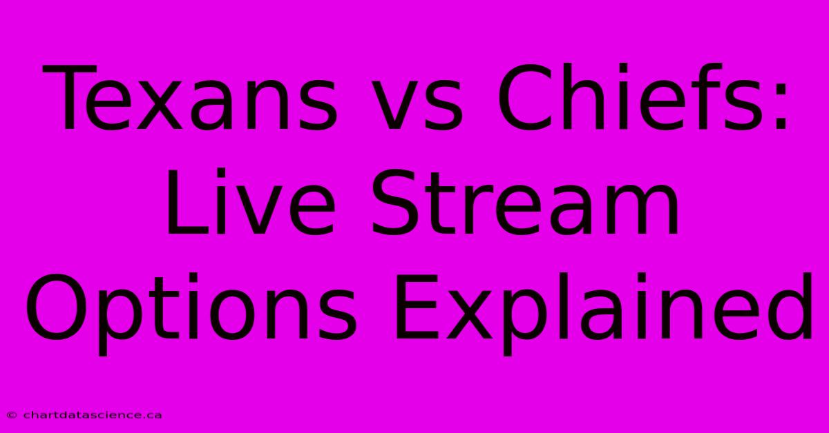 Texans Vs Chiefs: Live Stream Options Explained