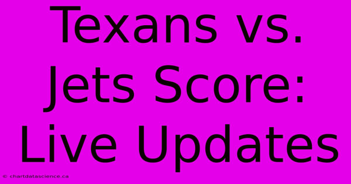 Texans Vs. Jets Score: Live Updates