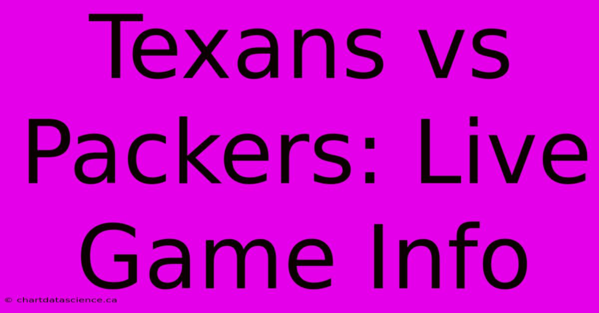 Texans Vs Packers: Live Game Info