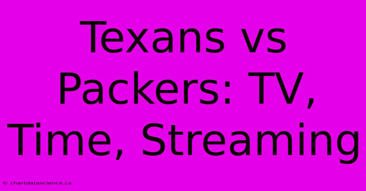 Texans Vs Packers: TV, Time, Streaming