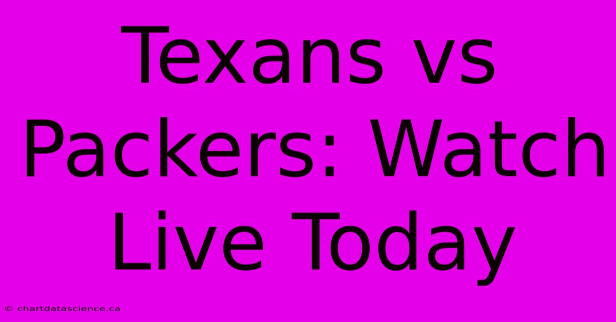 Texans Vs Packers: Watch Live Today