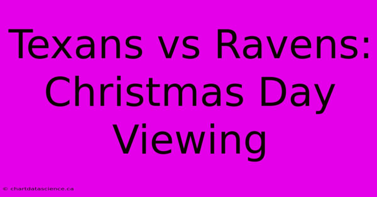 Texans Vs Ravens: Christmas Day Viewing