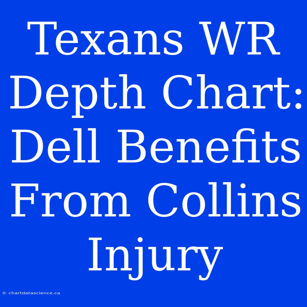 Texans WR Depth Chart: Dell Benefits From Collins Injury