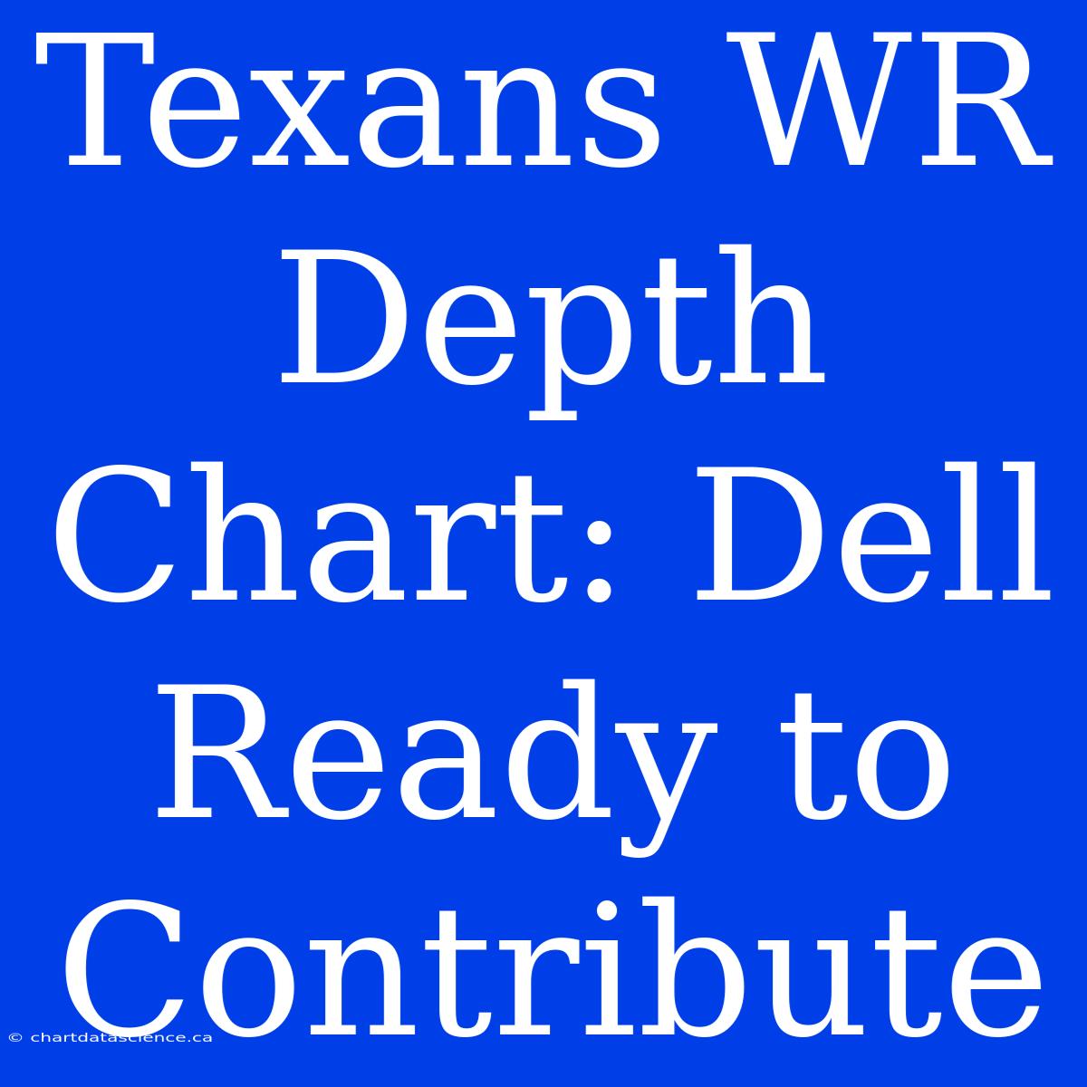 Texans WR Depth Chart: Dell Ready To Contribute