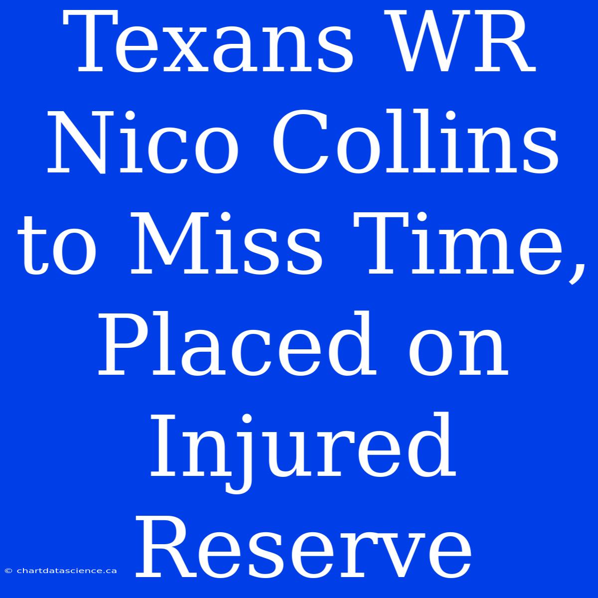 Texans WR Nico Collins To Miss Time, Placed On Injured Reserve